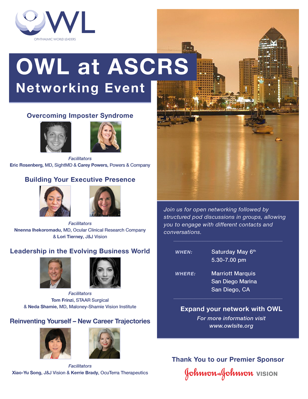 Expand your network with OWL! Register today for the OWL at ASCRS Networking Event on Saturday, May 6, 2023; 5:30 PM-7 PM. Location: Marriott Marquis San Diego Marina; 333 West Harbor Drive, San Diego, CA 92101 (Grand Ballroom). Special thanks to our Premier Sponsor for this event: Johnson & Johnson Vision. Pod Discussions: Overcoming Imposter Syndrome; Building Your Executive Presence; Leadership In The Evolving Business World; Reinventing Yourself-New Career Trajectories